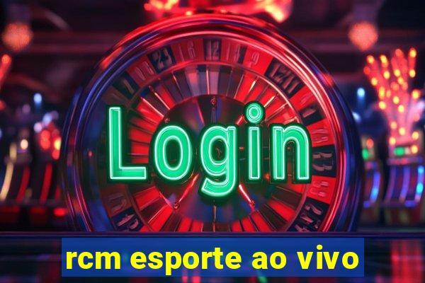 rcm esporte ao vivo